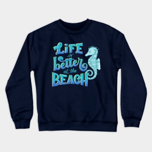 Life is better at the beach Crewneck Sweatshirt